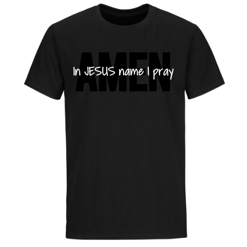 In JESUS Name I Pray (AMEN) T-shirt